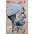 What Alive Means: Psychoanalytic Explorations