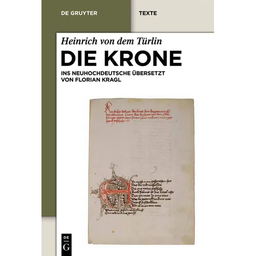 Die Krone: Unter Mitarbeit Von Alfred Ebenbauer Ins Neuhochdeutsche Übersetzt Von Florian Kragl