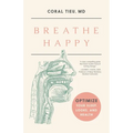 Breathe Happy: Optimize Your Sleep, Looks, and Health