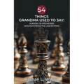 54 Things Grandma Used To Say: A Book Of Proverbs: Wisdom From The Ancestors