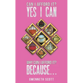 Can I Afford It? Yes I Can. Why Can I Afford It? Because...