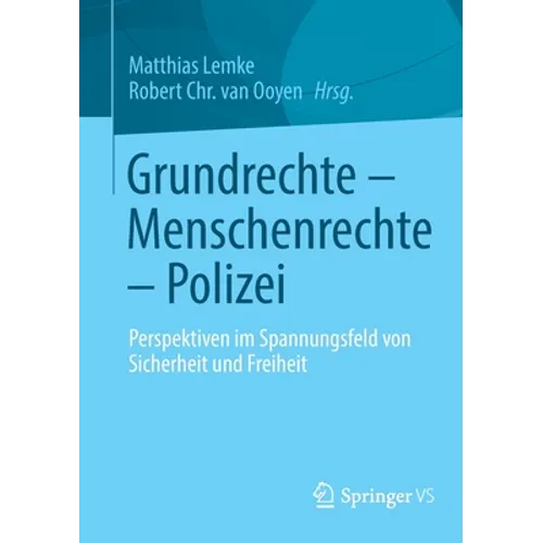 Grundrechte - Menschenrechte - Polizei: Perspektiven Im Spannungsfeld Von Sicherheit Und Freiheit