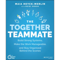 The Together Teammate: Build Strong Systems, Make the Work Manageable, and Stay Organized Behind the Scenes