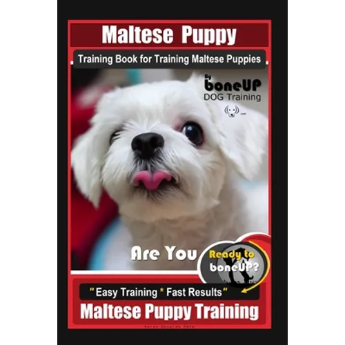 Maltese Puppy Training Book for Maltese Puppies By BoneUP DOG Training, Are You Ready to Bone Up? Easy Training * Fast Results, Maltese Puppy Training