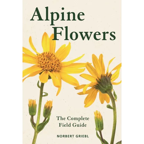 Alpine Flowers: The Complete Field Guide