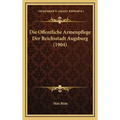 Die Offentliche Armenpflege Der Reichsstadt Augsburg (1904)
