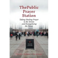 The Public Prayer Station: Taking Healing Prayer to the Streets and Evangelizing the Nones