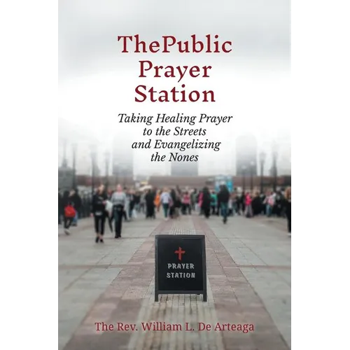 The Public Prayer Station: Taking Healing Prayer to the Streets and Evangelizing the Nones