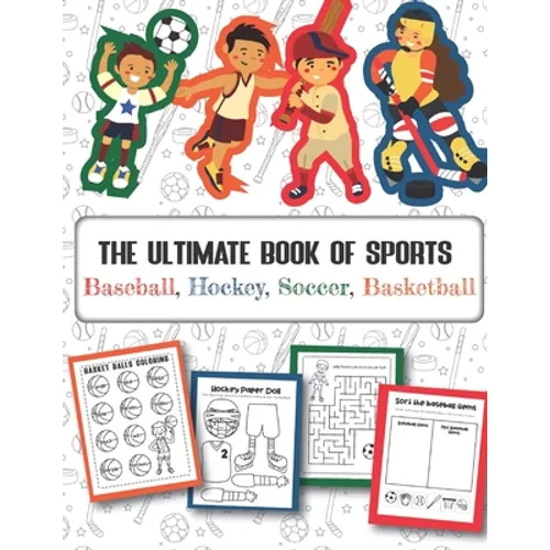 The Ultimate Book of Sports Baseball, Hockey, Soccer, Basketball: Over 45 Fun Designs For Boys And Girls - Educational Worksheets