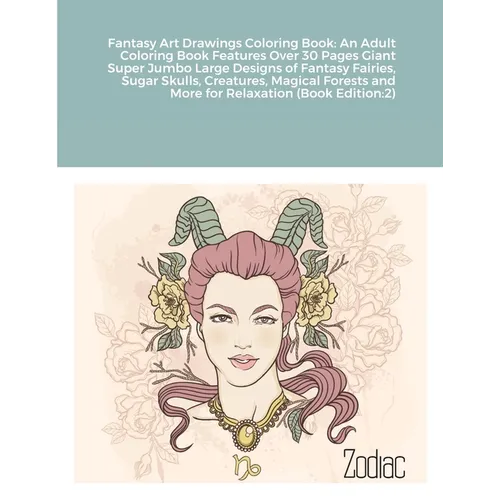Fantasy Art Drawings Coloring Book: An Adult Coloring Book Features Over 30 Pages Giant Super Jumbo Large Designs of Fantasy Fairies, Sugar Skulls, Cr