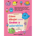 Cómo dibujar cosas lindas y adorables para principiantes