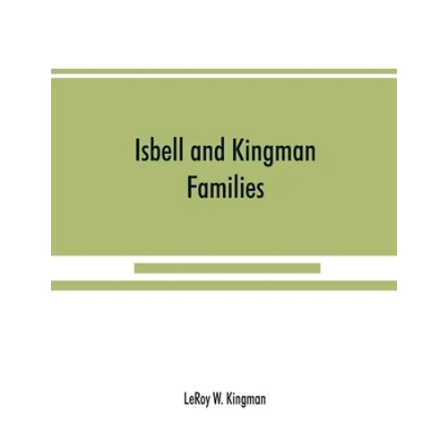 Isbell and Kingman families; some records of Robert Isbell and Henry Kingman and their descendants