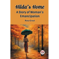 Hilda's Home A Story Of Woman's Emancipation
