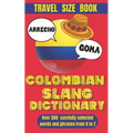 Colombian Slang Dictionary: Unlocking the Secrets of Colombian Spanish, Discover the Heart of Colombia Through Its Unique Slang.