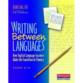 Writing Between Languages: How English Language Learners Make the Transition to Fluency, Grades 4-12