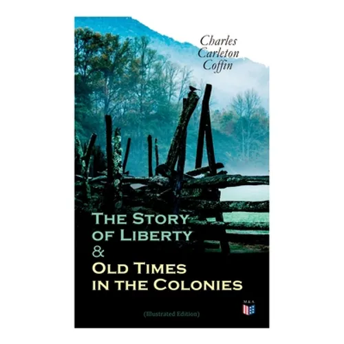 The Story of Liberty & Old Times in the Colonies (Illustrated Edition)