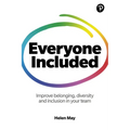 Everyone Included: How to Improve Belonging, Diversity and Inclusion in Your Team: How to Improve Belonging, Diversity and Inclusion in Your Team