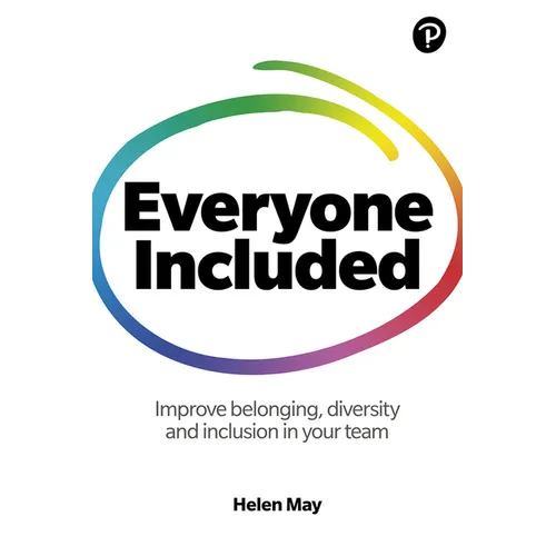 Everyone Included: How to Improve Belonging, Diversity and Inclusion in Your Team: How to Improve Belonging, Diversity and Inclusion in Your Team