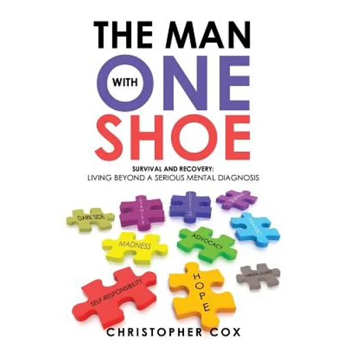 The Man with One Shoe: Survival and Recovery: Living Beyond a Serious Mental Diagnosis
