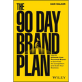 The 90 Day Brand Plan: How to Unleash Your Personal Brand to Dominate the Competition and Scale Your Business