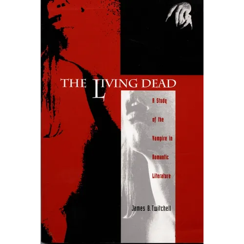 The Living Dead: A Study of the Vampire in Romantic Literature