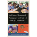 Bell Hooks' Engaged Pedagogy for the 21st Century Classroom: Radical Spaces of Possibility