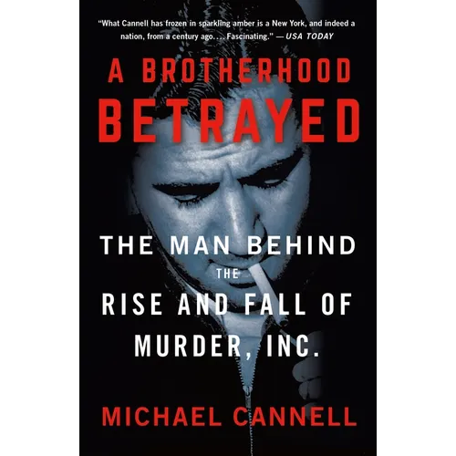 A Brotherhood Betrayed: The Man Behind the Rise and Fall of Murder, Inc.