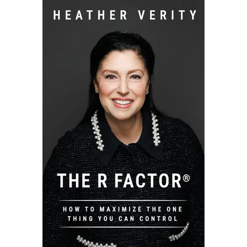 The R Factor: How to Maximize the One Thing You Can Control