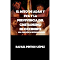 El Mito de Adán y Eva y la Pervivencia del Cristianismo en Occidente: - Una cuestión de interpretación