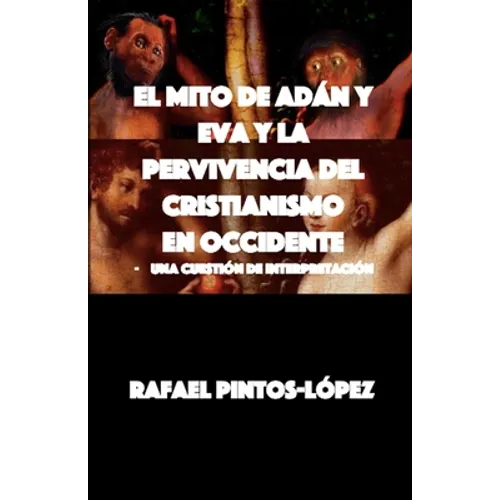 El Mito de Adán y Eva y la Pervivencia del Cristianismo en Occidente: - Una cuestión de interpretación