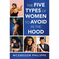 The Five Types of Women to Avoid in the Hood