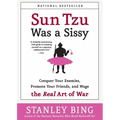 Sun Tzu Was a Sissy: Conquer Your Enemies, Promote Your Friends, and Wage the Real Art of War