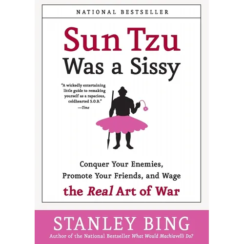 Sun Tzu Was a Sissy: Conquer Your Enemies, Promote Your Friends, and Wage the Real Art of War