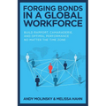 Forging Bonds in a Global Workforce: Build Rapport, Camaraderie, and Optimal Performance No Matter the Time Zone