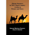 Zigzag Journeys in the Camel Country: Arabia in Picture and Story