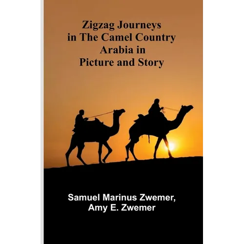 Zigzag Journeys in the Camel Country: Arabia in Picture and Story