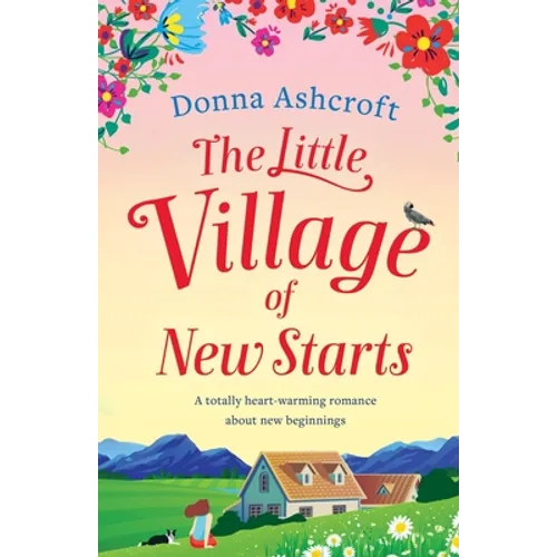 The Little Village of New Starts: A totally heartwarming romance about new beginnings