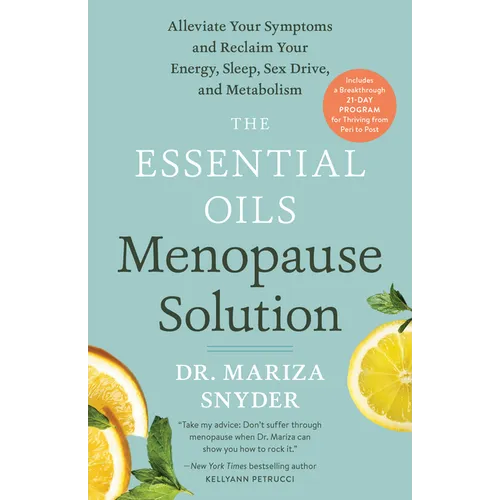 The Essential Oils Menopause Solution: Alleviate Your Symptoms and Reclaim Your Energy, Sleep, Sex Drive, and Metabolism