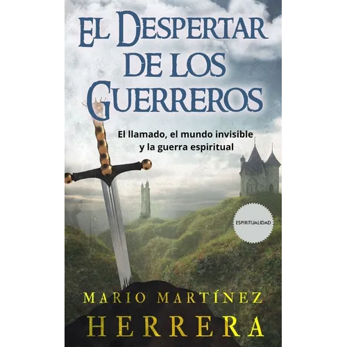 El Despertar de los Guerreros: El llamado, el mundo invisible y la guerra espiritual