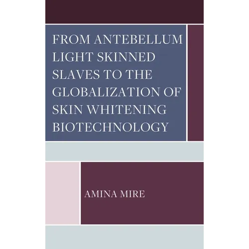 From Antebellum Light Skinned Slaves to the Globalization of Skin Whitening Biotechnology