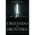 Cruzando La Frontera: Al Mundo de Los Muertos