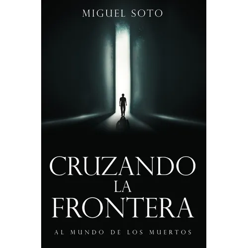 Cruzando La Frontera: Al Mundo de Los Muertos