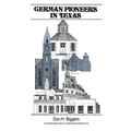 German Pioneers in Texas: A Brief History of Their Hardships, Struggles and Achievements