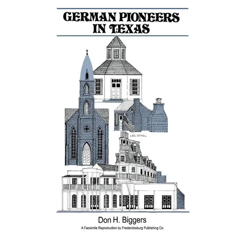 German Pioneers in Texas: A Brief History of Their Hardships, Struggles and Achievements