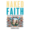 Naked Faith: How the freethinker walks with God outside of the myths, traps, and cultism of organized religion.