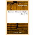 Premiers Éléments d'Algèbre, Comprenant La Résolution Des Équations Du Premier Et Du Second Degré
