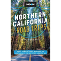 Moon Northern California Road Trips: Drives Along the Coast, Redwoods, and Mountains with the Best Stops Along the Way