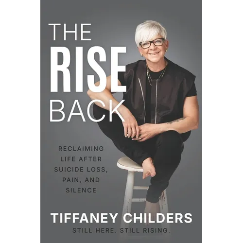 The Rise Back: Reclaiming Life After Suicide Loss, Pain, and Silence