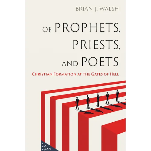Of Prophets, Priests, and Poets: Christian Formation at the Gates of Hell