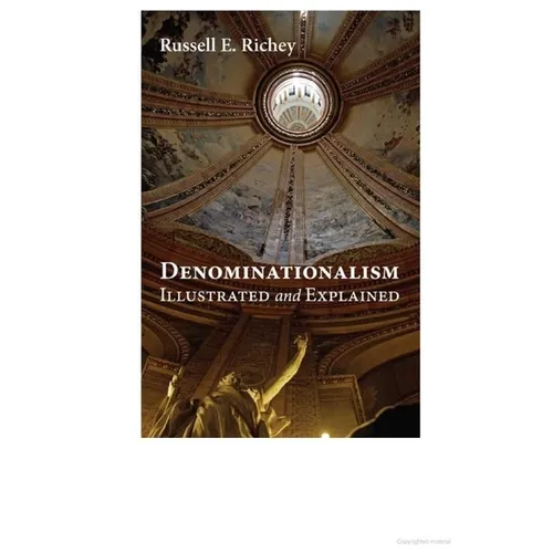 Denominationalism Illustrated and Explained